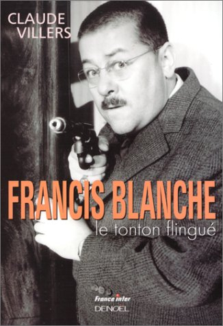 Francis Blanche, le tonton flingué