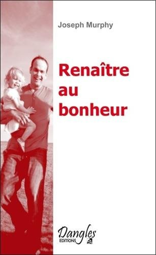 Renaître au bonheur : vers l'épanouissement et l'équilibre