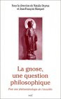 La gnose, une question philosophique : actes du colloque Phénoménologie, gnose, métaphysique, tenu à