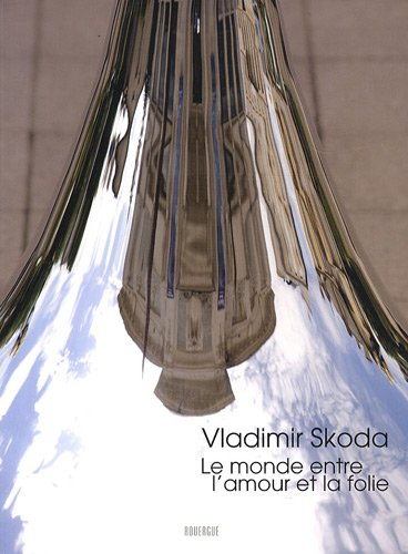 Vladimir Skoda : le monde entre l'amour et la folie