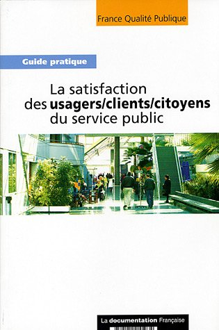 La satisfaction des usagers, clients, citoyens du service public