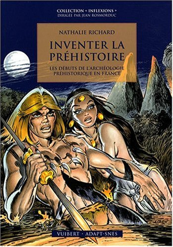 Inventer la préhistoire : les débuts de l'archéologie préhistorique en France