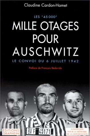 les "45 000" : mille otages pour auschwitz : le convoi du 6 juillet 1942