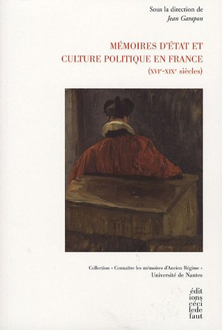 Mémoires d'Etat et culture politique en France (XVIe-XIXe siècles) : travaux du colloque des 1er et 