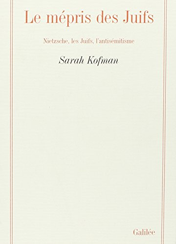 Le Mépris des juifs : Nietzsche, les juifs, l'antisémitisme