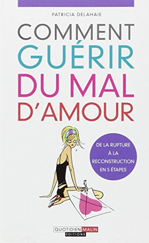 Comment guérir du mal d'amour : de la rupture à la reconstruction en 5 étapes