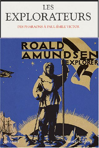 Les explorateurs : des pharaons à Paul-Emile Victor