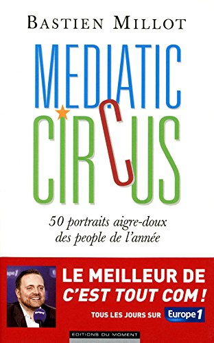 Médiatic circus : 50 portraits aigre-doux des people de l'année