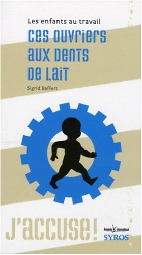 Ces ouvriers aux dents de lait : les enfants au travail