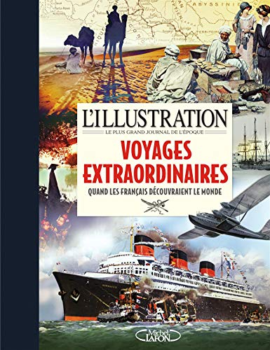 L'Illustration, le plus grand journal de l'époque : voyages extraordinaires : quand les français déc