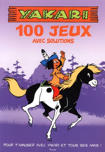 yakari 100 jeux pour t'amuser avec ton héros préféré