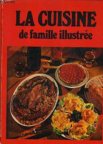 la cuisine de famille illustree - 300 recettes indispensables.