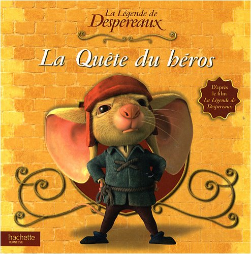 La quête du héros : d'après le film La légende de Despereaux