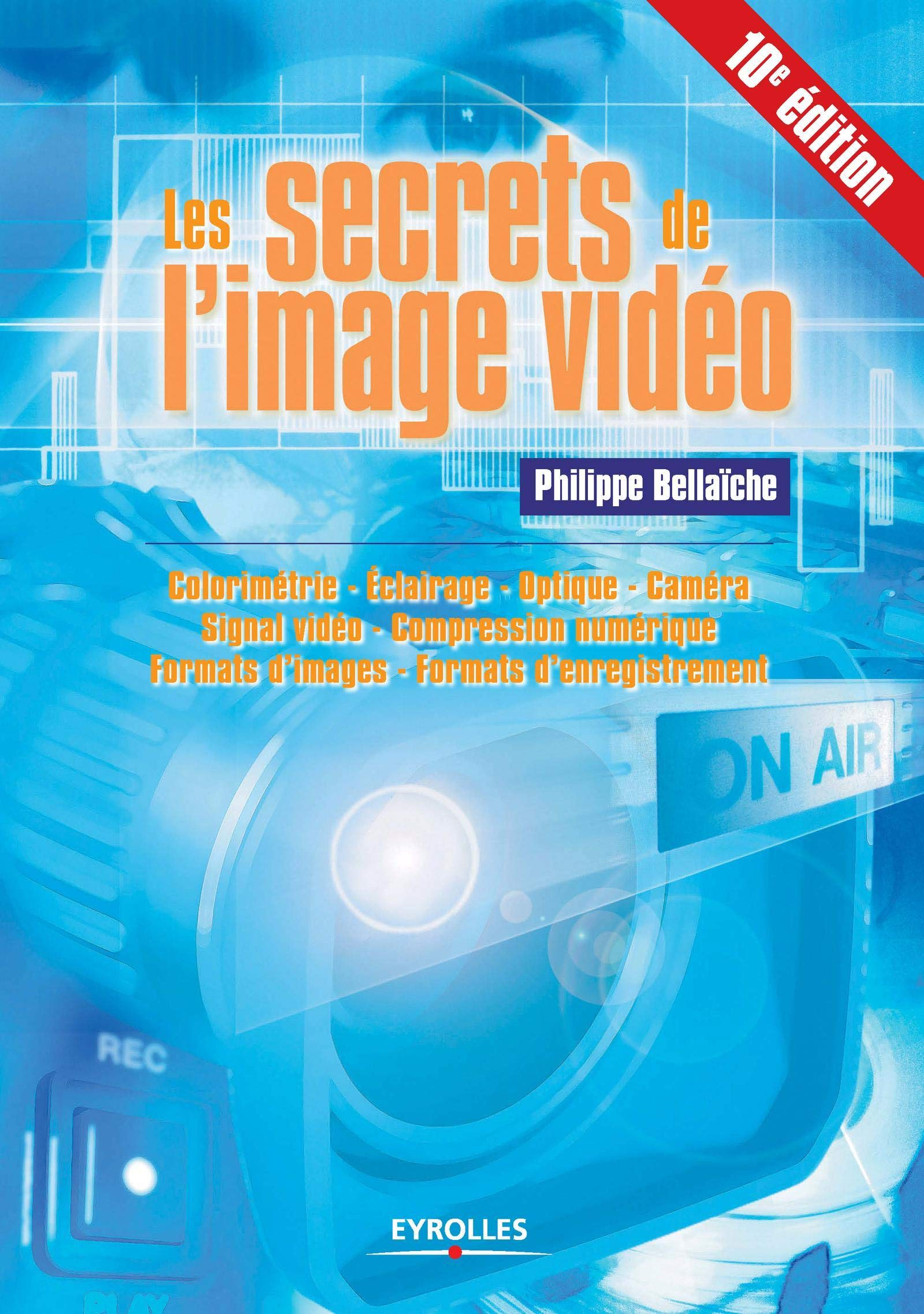 Les secrets de l'image vidéo : colorimétrie, éclairage, optique, caméra, signal vidéo, compression n
