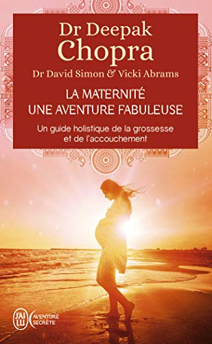 La maternité, une aventure fabuleuse : un guide holistique de la grossesse et de l'accouchement