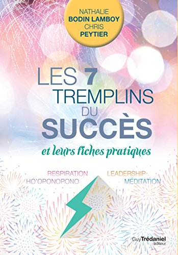 Les 7 tremplins du succès : et leurs fiches pratiques : respiration, leadership, ho'oponopono, médit