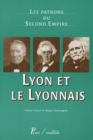 Les patrons du second Empire. Vol. 9. Lyon et le Lyonnais