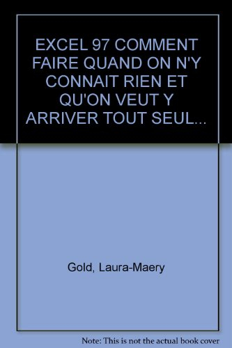excel 97 comment faire quand on n'y connait rien et qu'on veut y arriver tout seul...