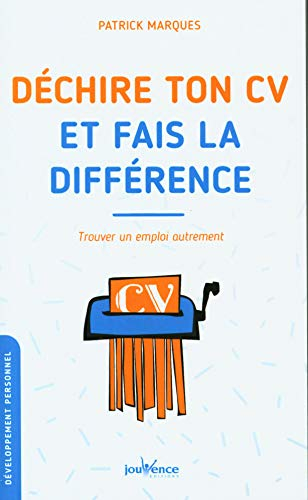 Déchire ton CV et fais la différence : trouver un emploi autrement