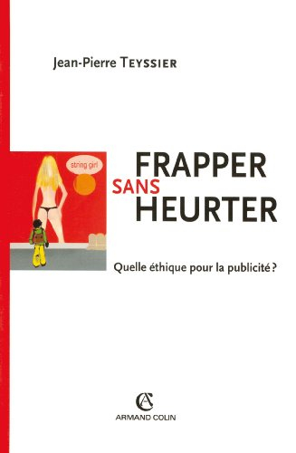 Frapper sans heurter : quelle éthique pour la publicité ?