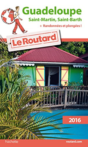 Guadeloupe : les Saintes, Marie-Galante, la Désirade, Saint-Martin, Saint-Barthélemy : 2016 + randon