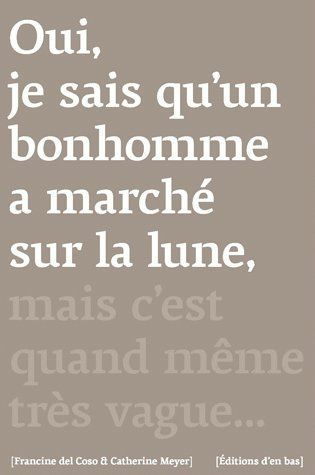 Oui, je sais qu'un bonhomme a marché sur la lune, mais c'est quand même très vague... : entretiens a