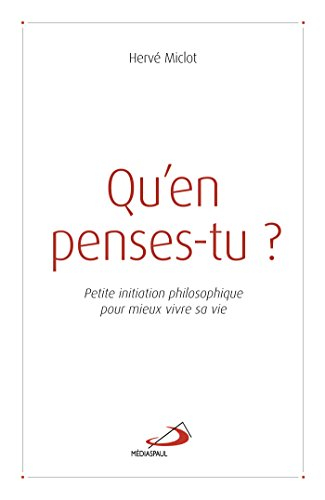 Qu'en penses-tu ? : petite initiation philosophique pour mieux vivre sa vie