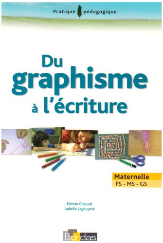 Du graphisme à l'écriture : maternelle PS, MS et GS