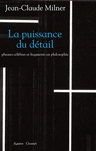 La puissance du détail : phrases célèbres et fragments en philosophie