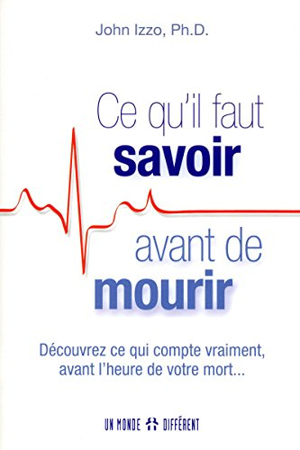Ce qu'il faut savoir avant de mourir : découvrez ce qui compte vraiment, avant l'heure de votre mort