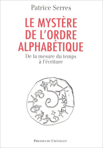 Le mystère de l'ordre alphabétique : de la mesure du temps à l'écriture