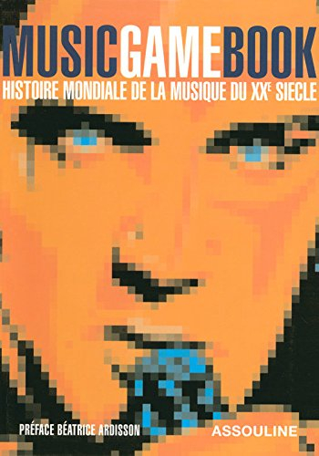 Music game book : histoire mondiale de la musique du XXe siècle