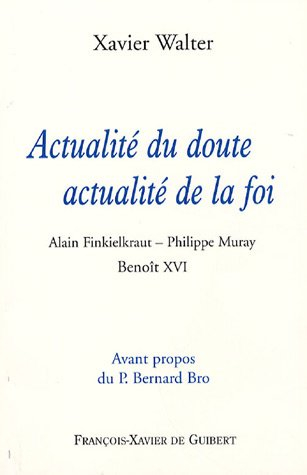 Actualité du doute, actualité de la foi : Alain Finkielkraut, Philippe Muray, Benoît XVI