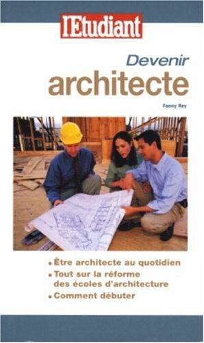 Devenir architecte : être architecte au quotidien, tout sur la réforme des écoles d'architecture, co