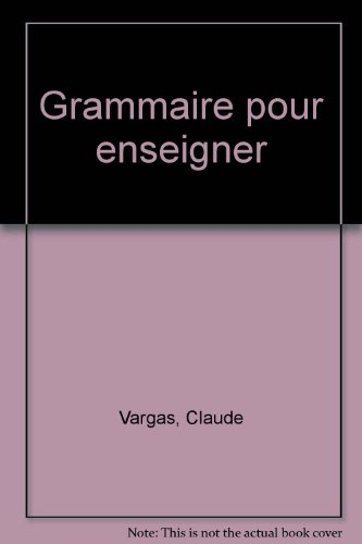 Grammaire pour enseigner : nouvelle approche théorique et didactique. Vol. 2. La phrase verbale, les