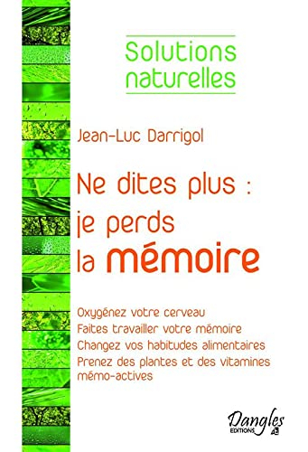 Ne dites plus Je perds la mémoire : solutions naturelles mémo-actives