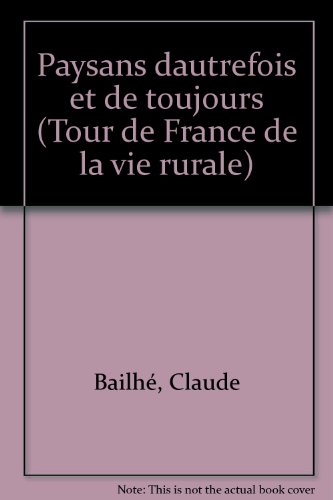 Paysans d'autrefois et de toujours : tour de France de la vie rurale