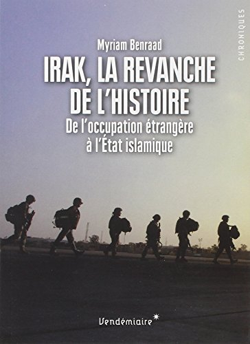 Irak, la revanche de l'histoire : de l'occupation étrangère à l'Etat islamique