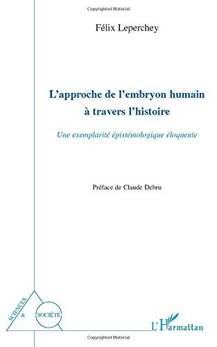 L'approche de l'embryon humain à travers l'histoire : une exemplarité épistémologique éloquente