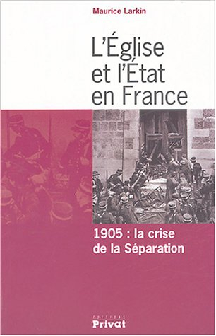 L'Eglise et l'Etat en France : 1905 : la crise de la séparation