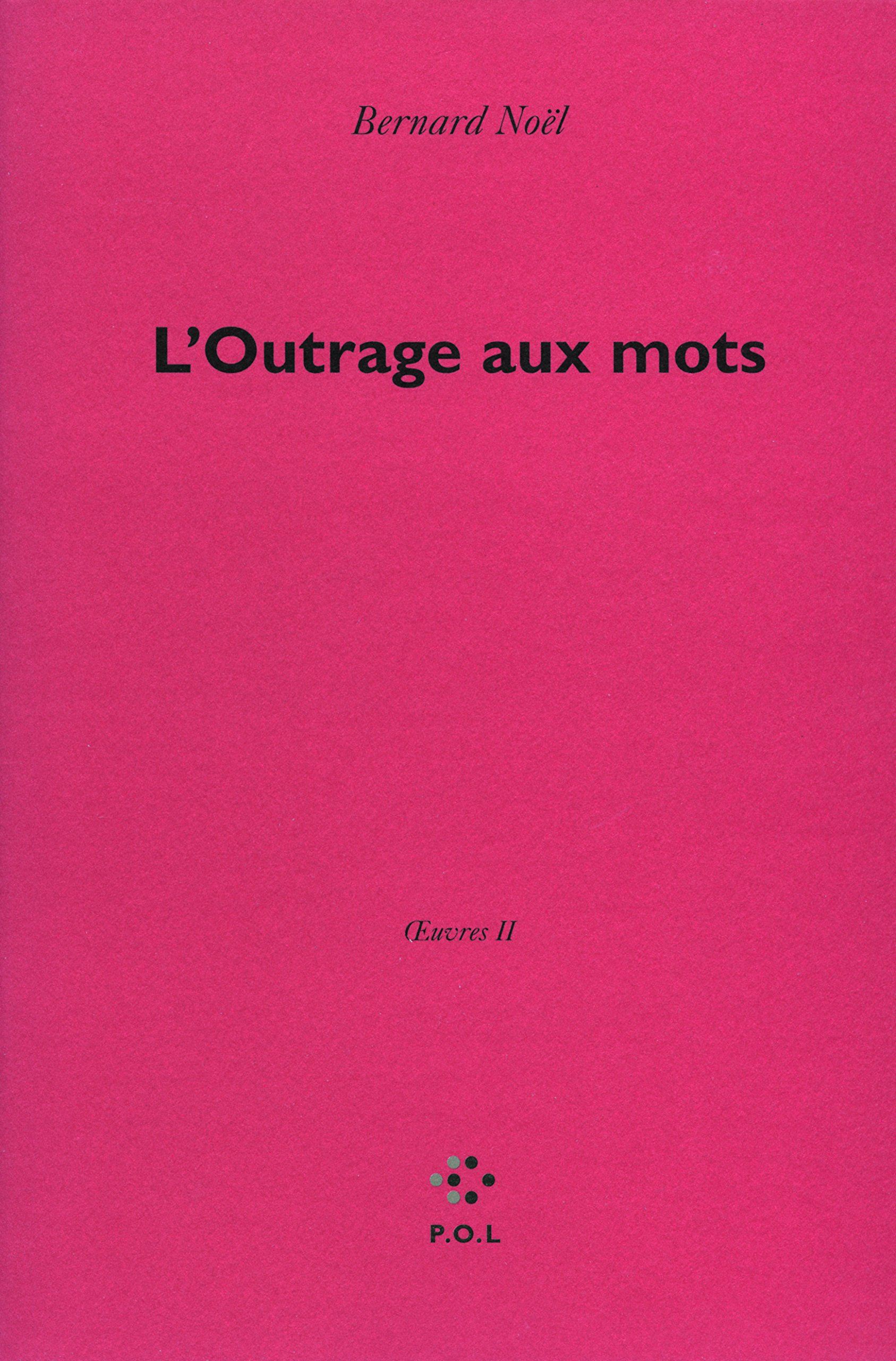Oeuvres. Vol. 2. L'outrage aux mots