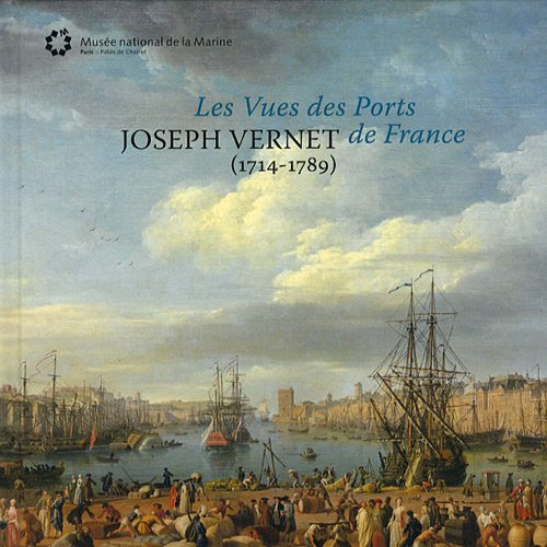 Joseph Vernet (1714-1789) : les vues des ports de France