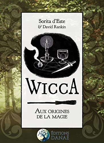 Wicca : aux origines de la magie : une étude des origines historiques des rituels magiques, des prat