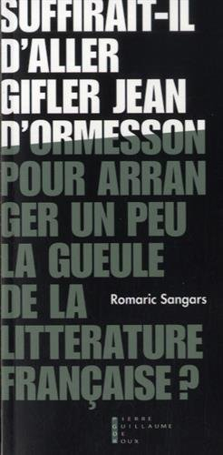 Suffirait-il d'aller gifler Jean d'Ormesson pour arranger un peu la gueule de la littérature françai