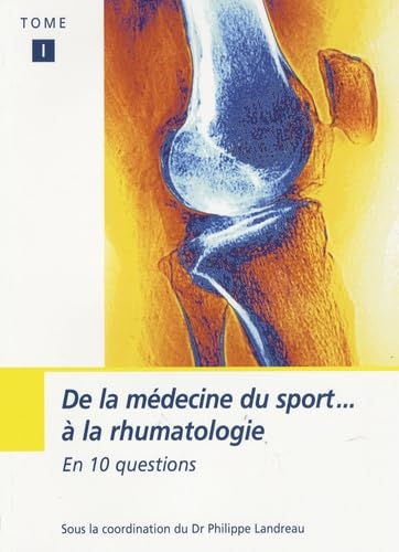 De la médecine du sport à la rhumatologie. Vol. 1. En 10 questions