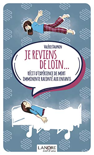 Je reviens de loin... : récit d'expérience de mort imminente raconté aux enfants