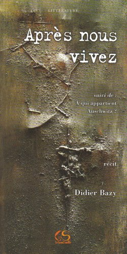 Après nous vivez. A qui appartient Auschwitz ?