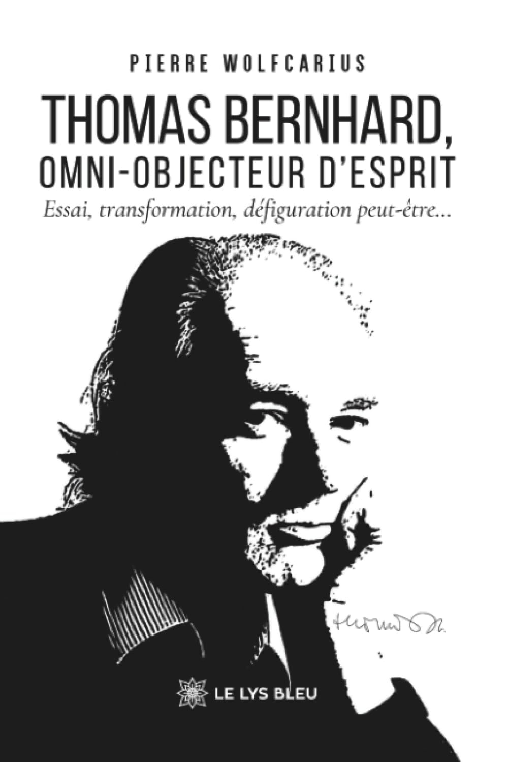 Thomas Bernhard, omni-objecteur d'esprit : Essai, transformation, défiguration peut-être...