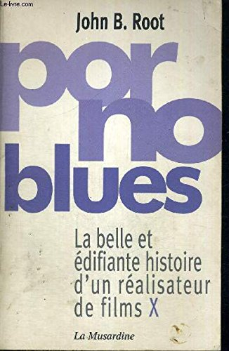 Porno blues : la belle et édifiante histoire d'un réalisateur de films X