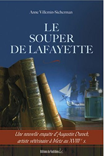 Le souper de Lafayette : une nouvelle enquête d'Augustin Duroch, artiste vétérinaire à Metz au XVIII